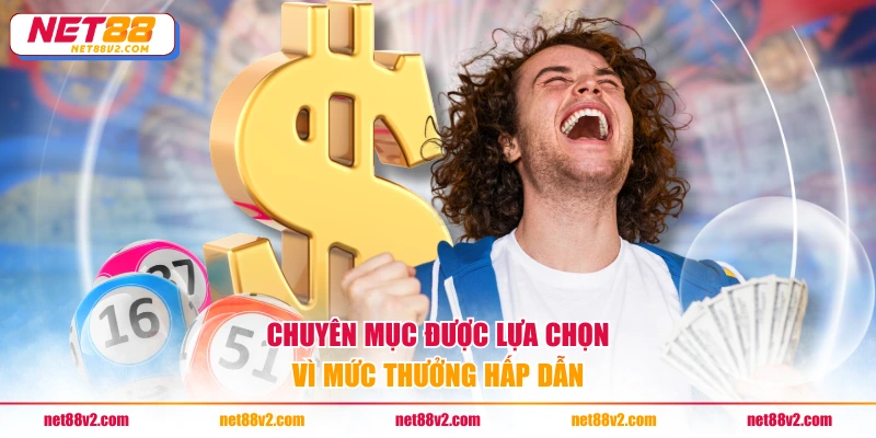 Chuyên mục được lựa chọn vì mức thưởng hấp dẫn