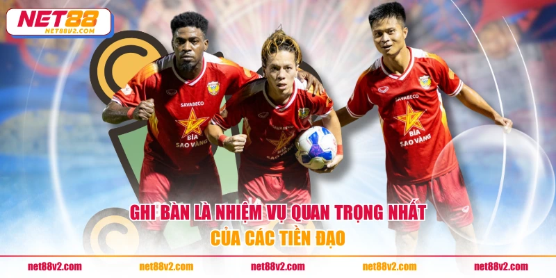 Ghi bàn là nhiệm vụ quan trọng nhất của các tiền đạo
