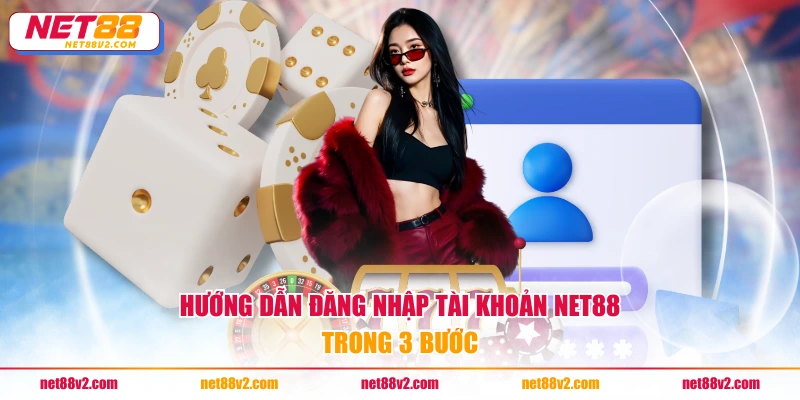 Hướng dẫn đăng nhập tài khoản NET88 trong 3 bước