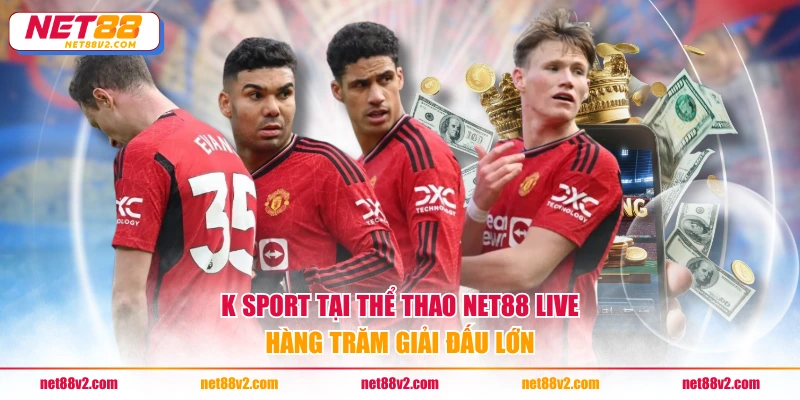 K Sport tại thể thao NET88 live hàng trăm giải đấu lớn