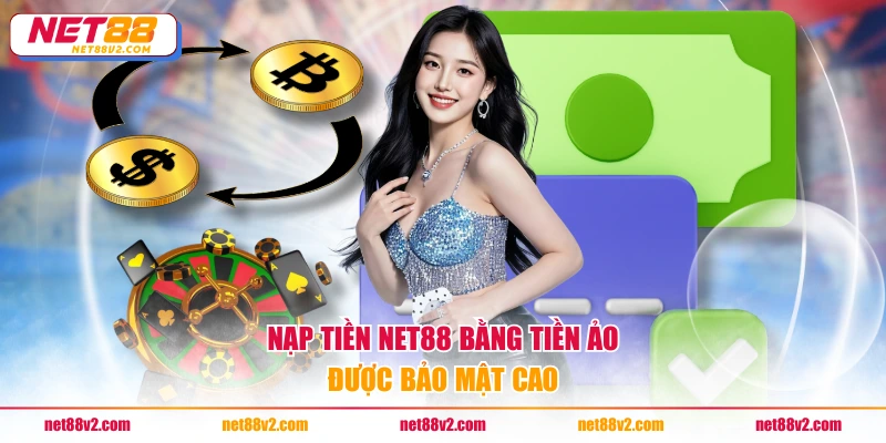 Nạp tiền NET88 bằng tiền ảo được bảo mật cao
