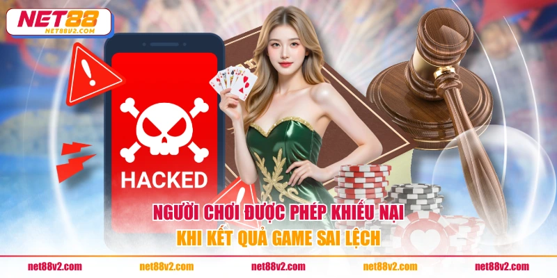 Người chơi được phép khiếu nại khi kết quả game sai lệch