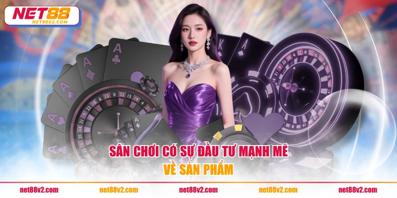 Sân chơi có sự đầu tư mạnh mẽ về sản phẩm