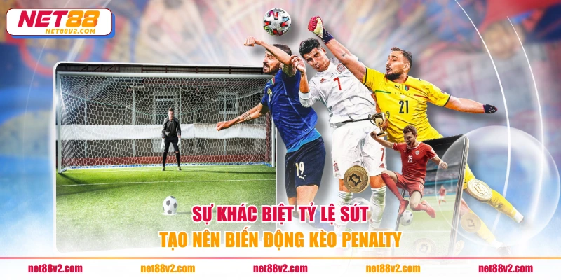 Sự khác biệt tỷ lệ sút tạo nên biến động kèo penalty