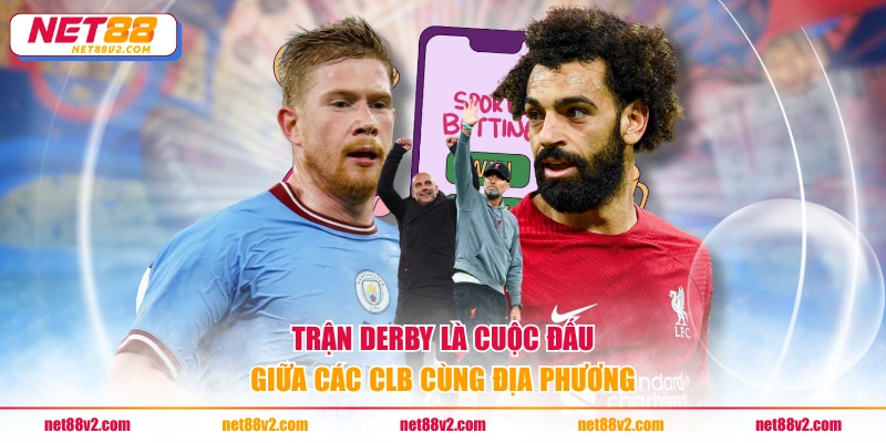 Trận Derby là cuộc đấu giữa các clb cùng địa phương