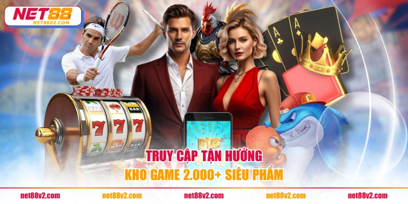 Truy cập tận hưởng kho game 2.000+ siêu phẩm