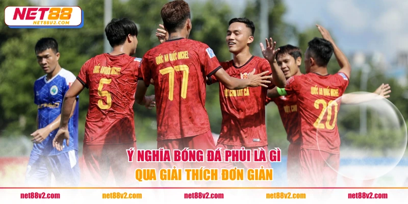 Ý nghĩa bóng đá phủi là gì qua giải thích đơn giản